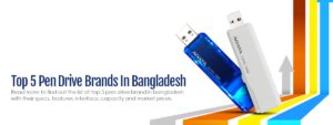 Top 5 Pen Drive Brands in Bangladesh