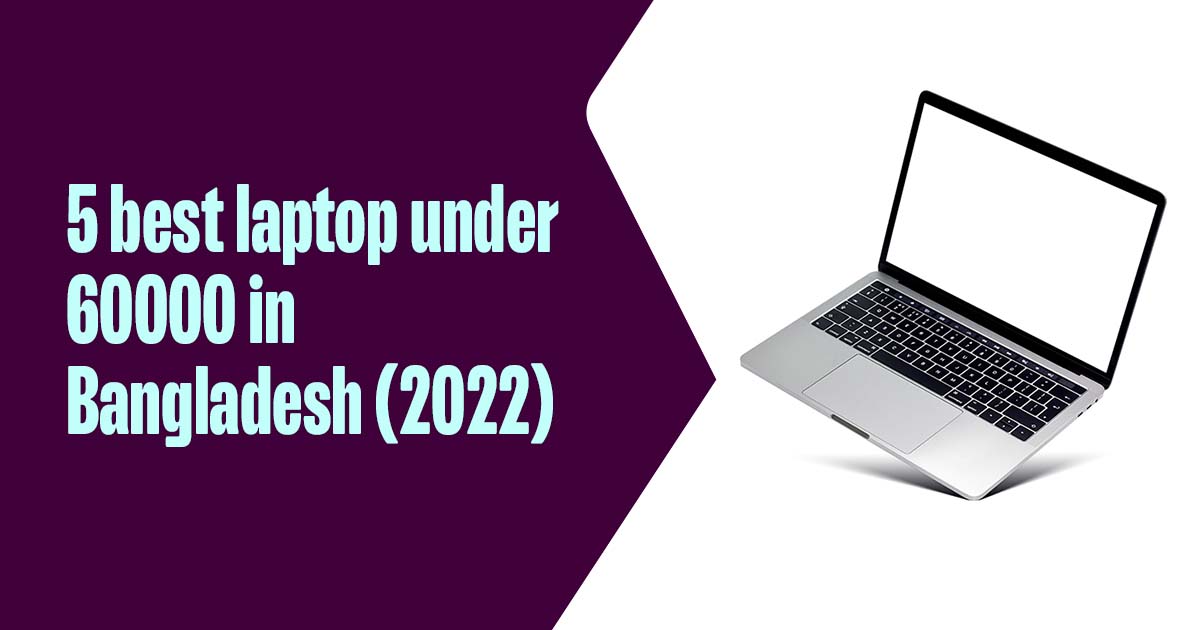 Laptops Under 60K, Best Laptop Under 60000 In Bangladesh 2022 Daraz Blog