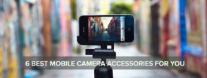 6 mobile camera accessories 2020