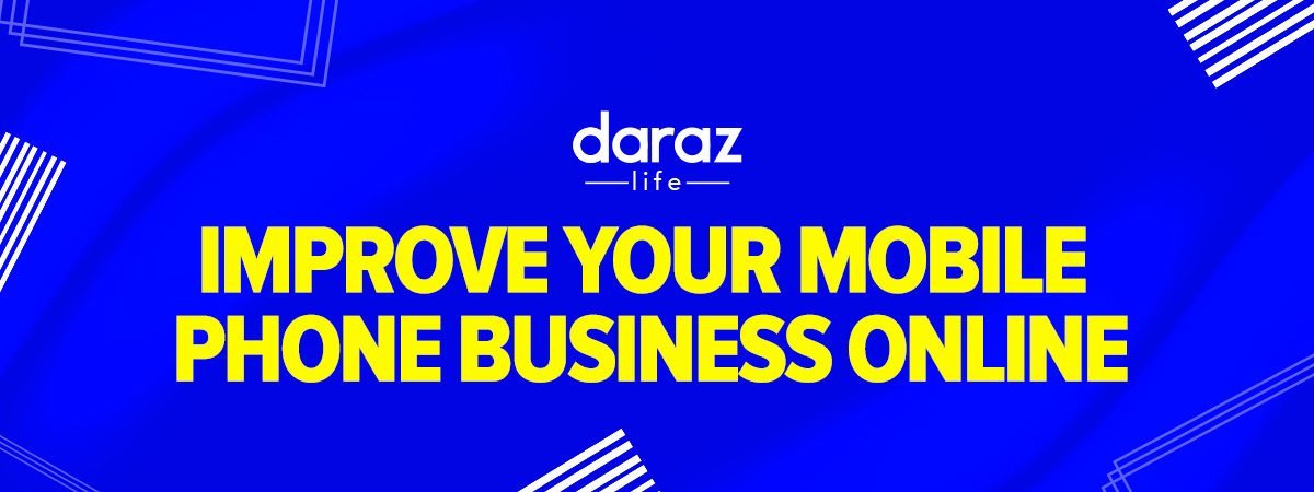 Improve Your Mobile Phone Business Online-daraz.com.bd