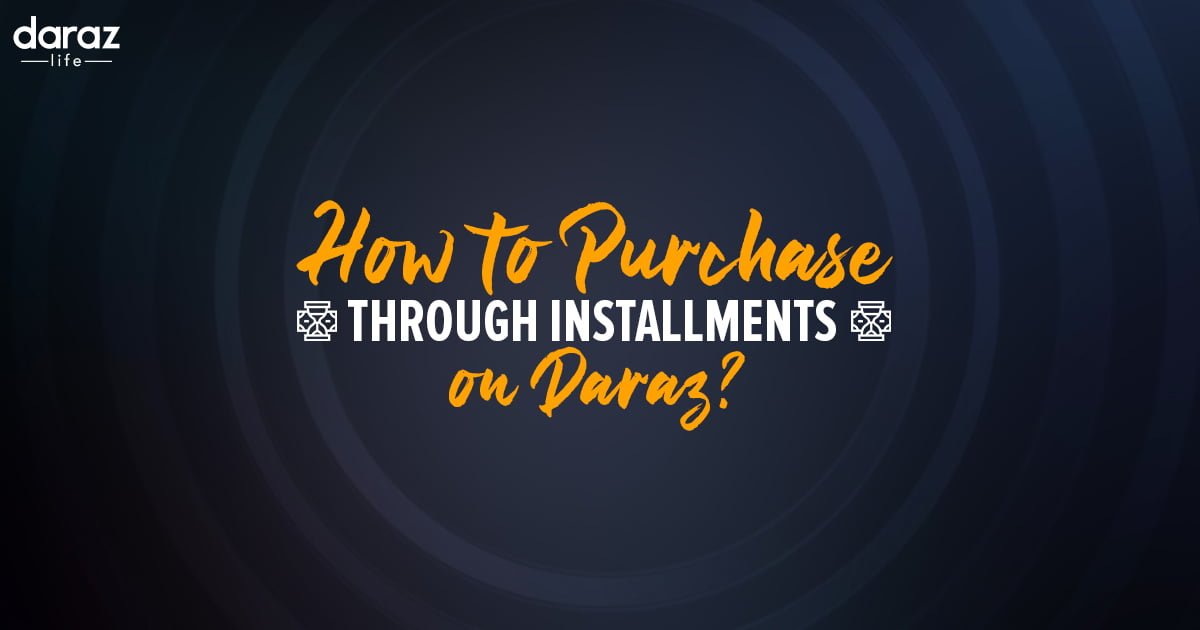 How to Buy on Installments from Daraz Bangladesh? Daraz Life