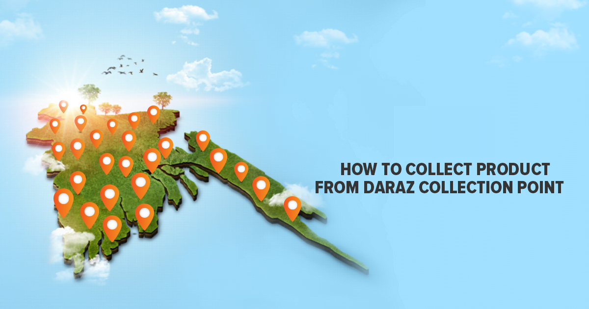How to Collect Products from Daraz Collection Point?