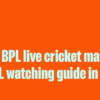 How to watch BPL live cricket matches