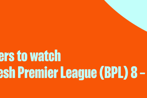 top players to watch in BPL