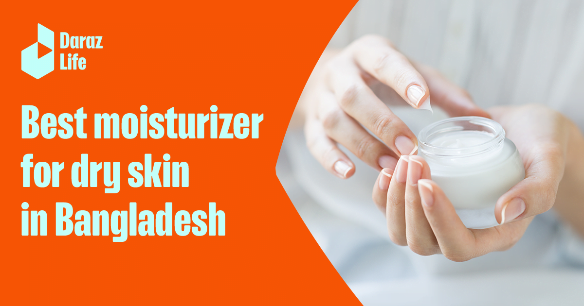 Best Moisturizers For Dry Skin In Bangladesh (2023)