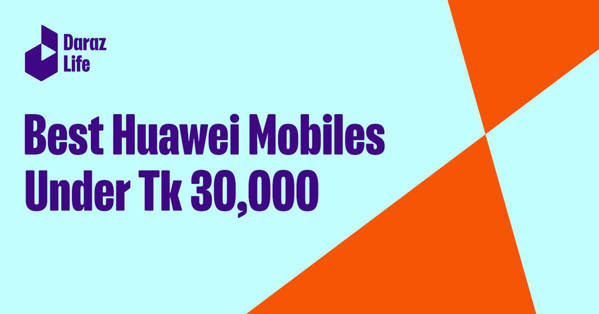 Best Huawei Mobiles Under 30000 In Bangladesh (2022) | Daraz Life
