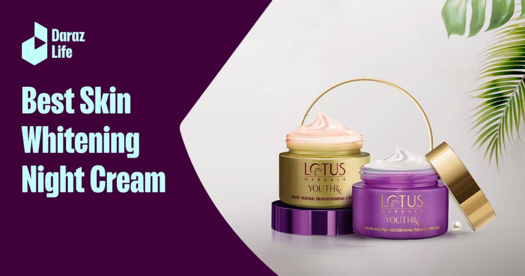 Best Night Creams For Whitening Daraz Life